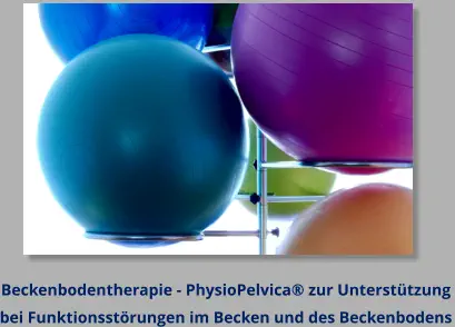 Beckenbodentherapie - PhysioPelvica® zur Unterstützung  bei Funktionsstörungen im Becken und des Beckenbodens